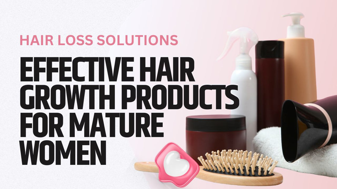Hair Growth Products for Mature Women